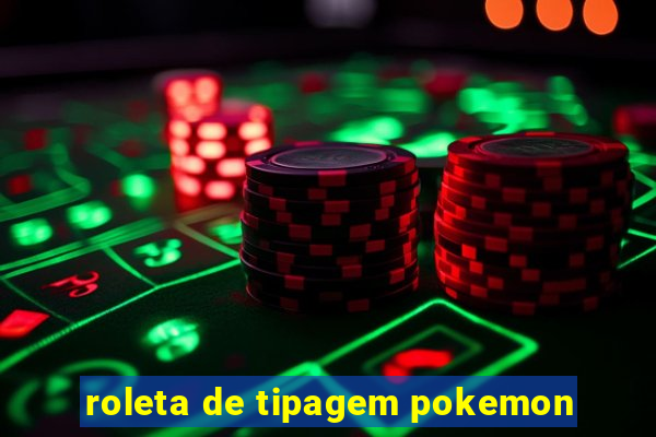 roleta de tipagem pokemon